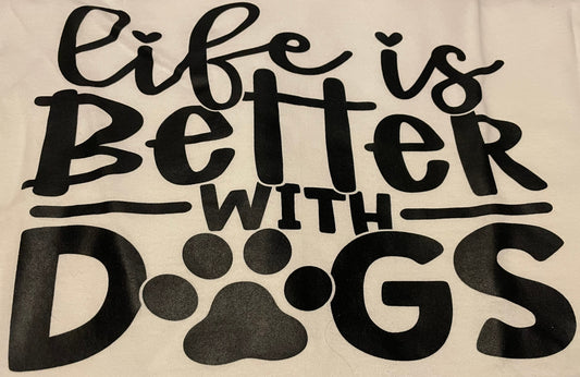 Life is better with dogs tee